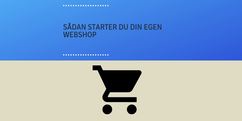 sådan starter du din webshop